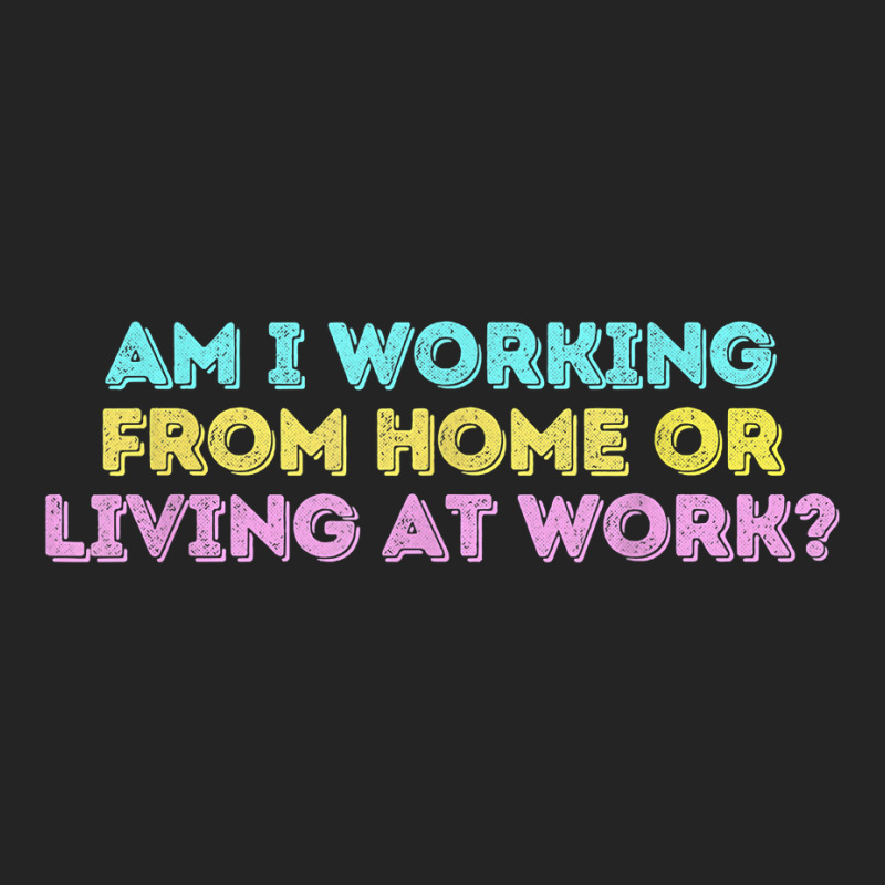 Am I Working From Home Or Living At Work Funny T Shirt 3/4 Sleeve Shirt by marge3nstbo | Artistshot