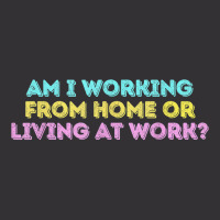 Am I Working From Home Or Living At Work Funny T Shirt Vintage Hoodie And Short Set | Artistshot