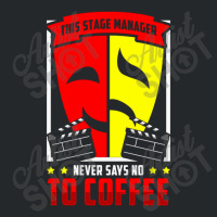 Stage Manager Never Say No To Coffee Crewneck Sweatshirt | Artistshot