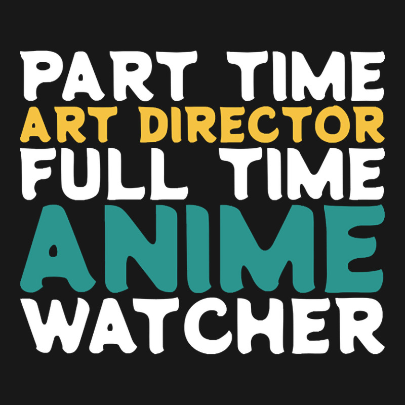 Part Time Art Director Full Time Anime Watcher Flannel Shirt by Pannell Quintero | Artistshot