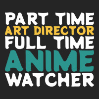 Part Time Art Director Full Time Anime Watcher Unisex Hoodie | Artistshot