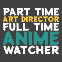 Part Time Art Director Full Time Anime Watcher Vintage T-shirt | Artistshot