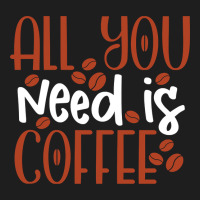 Trending All You Need Is Coffee (2) Classic T-shirt | Artistshot