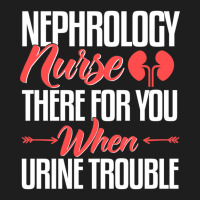 Nephrology Nurse , When You Urine Trouble Classic T-shirt | Artistshot