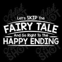 Let's Skip The Fairy Tale And Go Right To The Happy Ending Pocket T-shirt | Artistshot