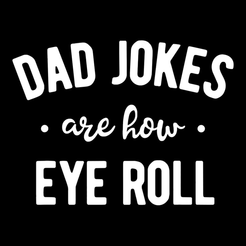 Dad Jokes Are How Eye Roll  Funny Fathers Day Gift Graphic T-shirt | Artistshot