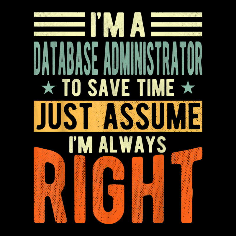 Database Administrator Design  I´m Always Right  Database T Shirt Toddler Sweatshirt by gswarnkab | Artistshot