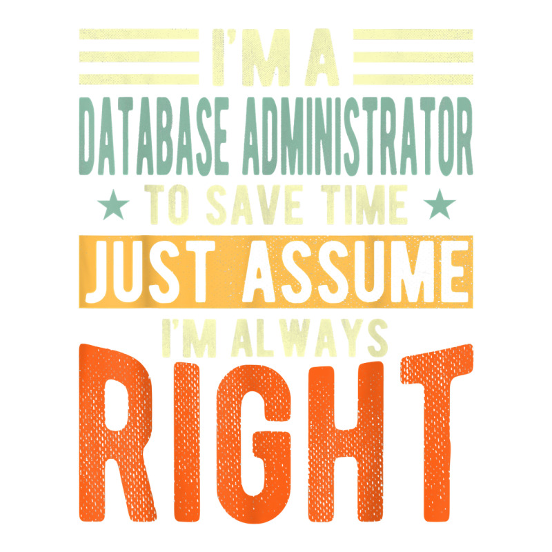 Database Administrator Design  I´m Always Right  Database T Shirt Crewneck Sweatshirt by gswarnkab | Artistshot