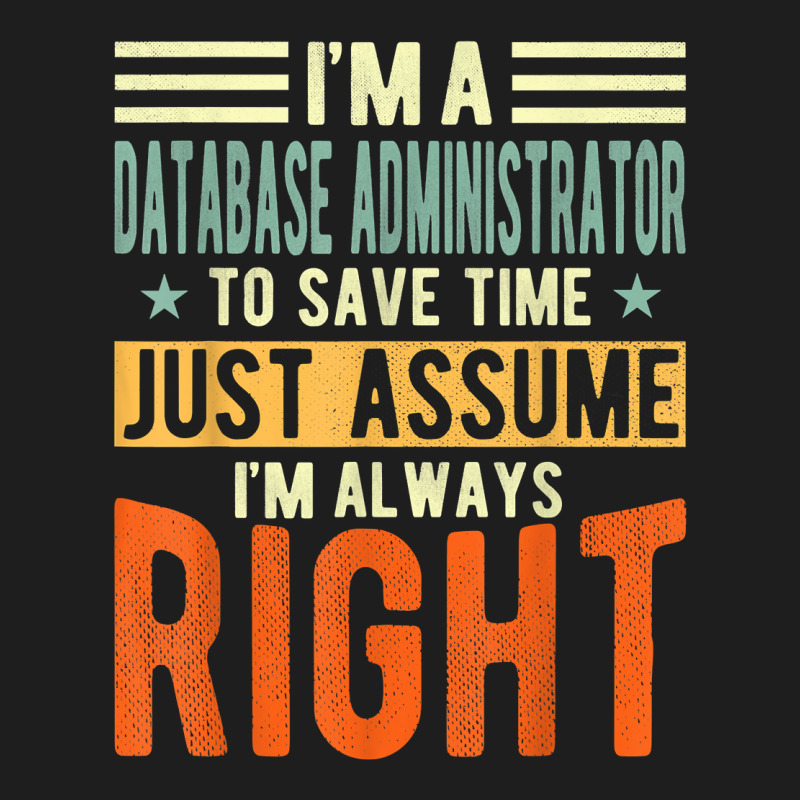 Database Administrator Design  I´m Always Right  Database T Shirt Classic T-shirt by gswarnkab | Artistshot