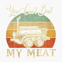 You Can't Beat My Meat Funny Bbq Grilling Smoking Tees T-shirt | Artistshot