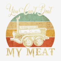 You Can't Beat My Meat Funny Bbq Grilling Smoking Tees Graphic T-shirt | Artistshot