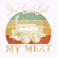 You Can't Beat My Meat Funny Bbq Grilling Smoking Tees Tank Top | Artistshot