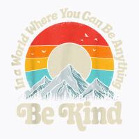 Be Kind In A World Where You Can Be Anything Kindness Retro T-shirt | Artistshot