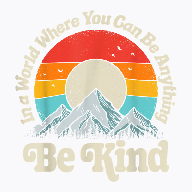 Be Kind In A World Where You Can Be Anything Kindness Retro T-shirt | Artistshot