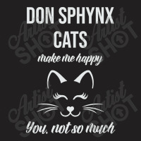 Don Sphynx Make Me Happy You Not So Much T-shirt | Artistshot