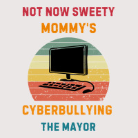 Not Now Sweety Mommys Cyberbullying The Mayor Pocket T-shirt | Artistshot