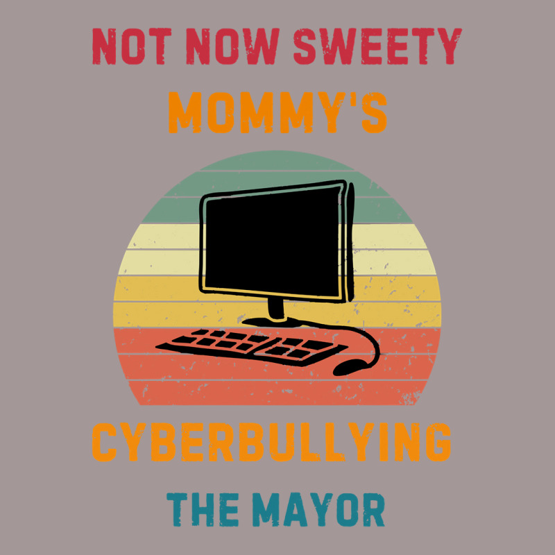 Not Now Sweety Mommys Cyberbullying The Mayor Vintage Hoodie | Artistshot