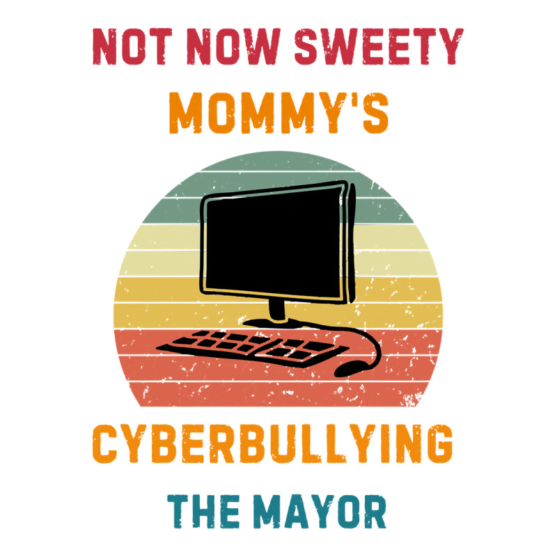 Not Now Sweety Mommys Cyberbullying The Mayor Sticker | Artistshot