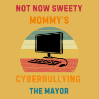 Not Now Sweety Mommys Cyberbullying The Mayor Vintage Hoodie And Short Set | Artistshot