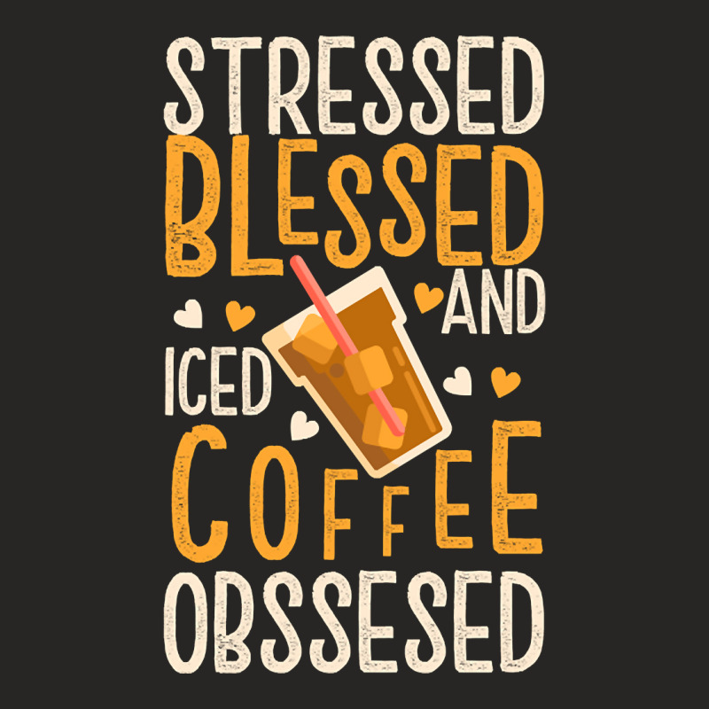 Limited Edition Stressed Blessed And Iced Coffee Obsessed Ladies Fitted T-Shirt by poppyallen | Artistshot