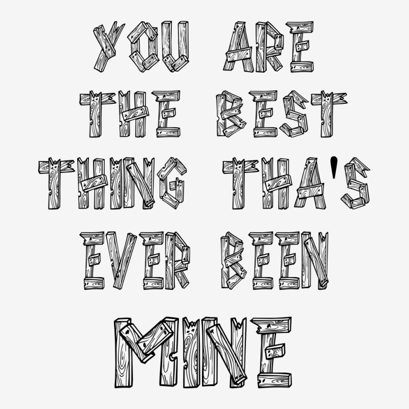 You Are The Best Thing That's Ever Been Mine Toddler Hoodie by goldenshop | Artistshot