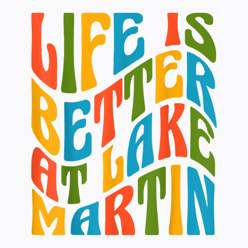 Life Is Better At Lake Martin Retro 70s Mod Groovy Wavy Text T Shirt T-shirt | Artistshot