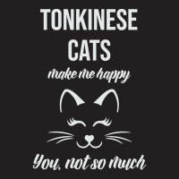 Tonkinese Make Me Happy You Not So Much T-shirt | Artistshot