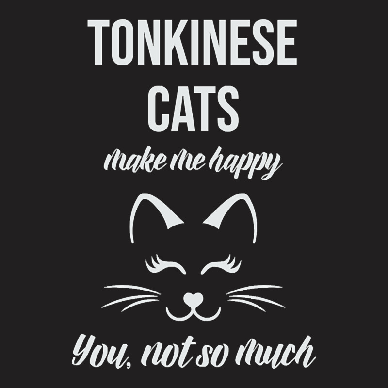 Tonkinese Make Me Happy You Not So Much T-shirt | Artistshot