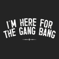 I'm Here For The Gang Bang 3/4 Sleeve Shirt | Artistshot