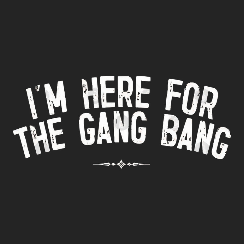 I'm Here For The Gang Bang 3/4 Sleeve Shirt | Artistshot