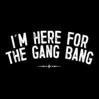 I'm Here For The Gang Bang Unisex Jogger | Artistshot