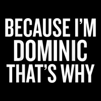 Because I'm Dominic That's Why Funny T Shirt Graphic T-shirt | Artistshot