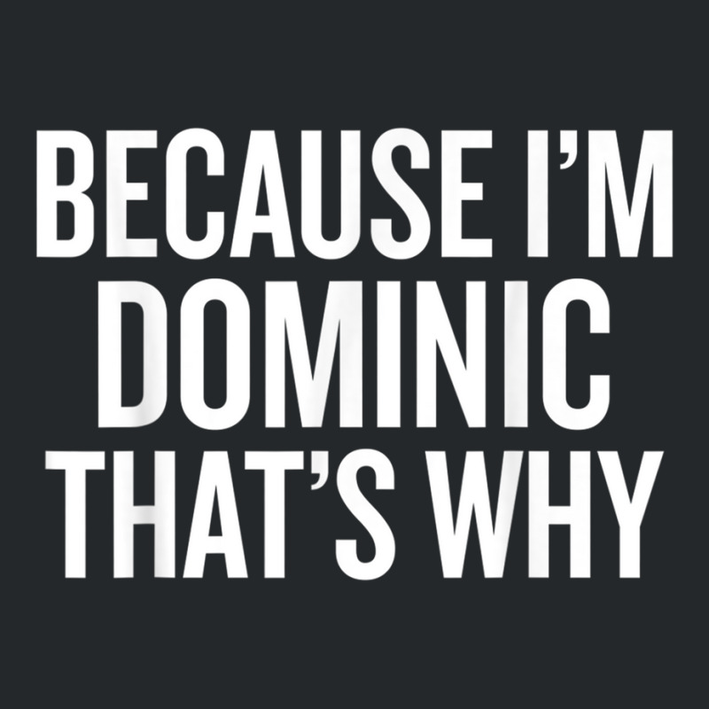 Because I'm Dominic That's Why Funny T Shirt Crewneck Sweatshirt by choninzel | Artistshot