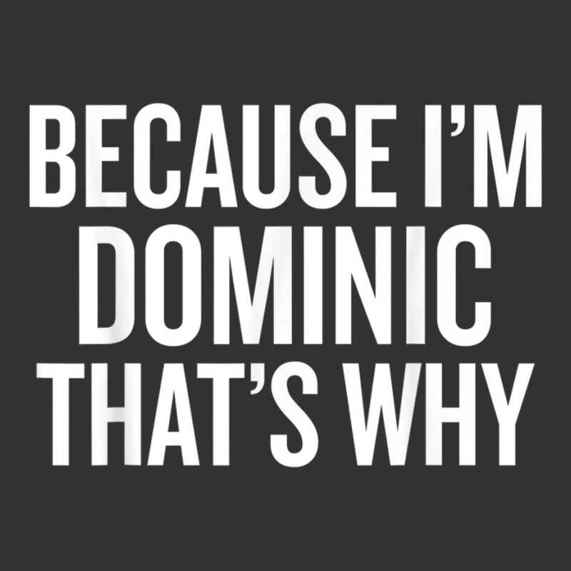 Because I'm Dominic That's Why Funny T Shirt Vintage Short by choninzel | Artistshot