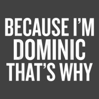 Because I'm Dominic That's Why Funny T Shirt Vintage T-shirt | Artistshot