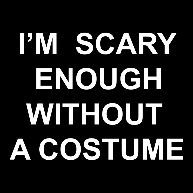 I’m  Scary Enough Without A Costume Youth Zipper Hoodie | Artistshot