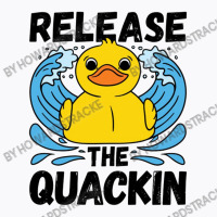 Adult Humor Release The Quackin T-shirt | Artistshot