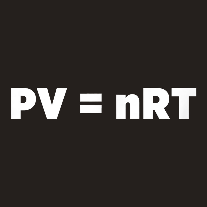 Pv=nrt Ideal Gas Law T Shirt Tank Top by deemerx8lmshare | Artistshot