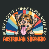 Dog Lover T  Shirt Sorry I Can't Have Plans With My Australian Shepher Women's Triblend Scoop T-shirt | Artistshot