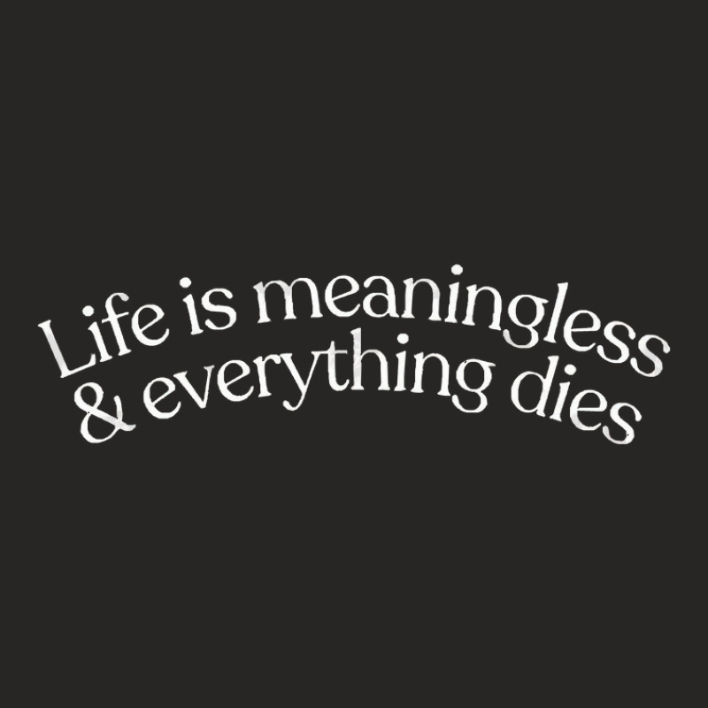 Life Is Meaningless Nihilist Typography Ladies Fitted T-Shirt by CarmelaElaine | Artistshot