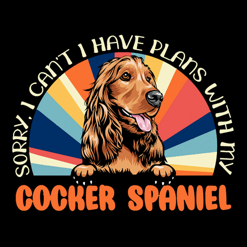 Dog Lover T  Shirt Sorry I Can't Have Plans With My Cocker Spaniel For Legging by mertzlazaro773 | Artistshot