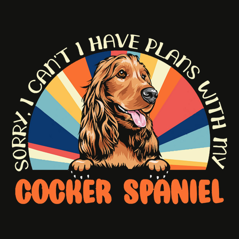 Dog Lover T  Shirt Sorry I Can't Have Plans With My Cocker Spaniel For Scorecard Crop Tee by mertzlazaro773 | Artistshot