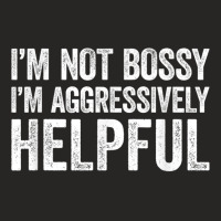 I'm Not Bossy I'm Aggressively Helpful T Shirt Ladies Fitted T-shirt | Artistshot