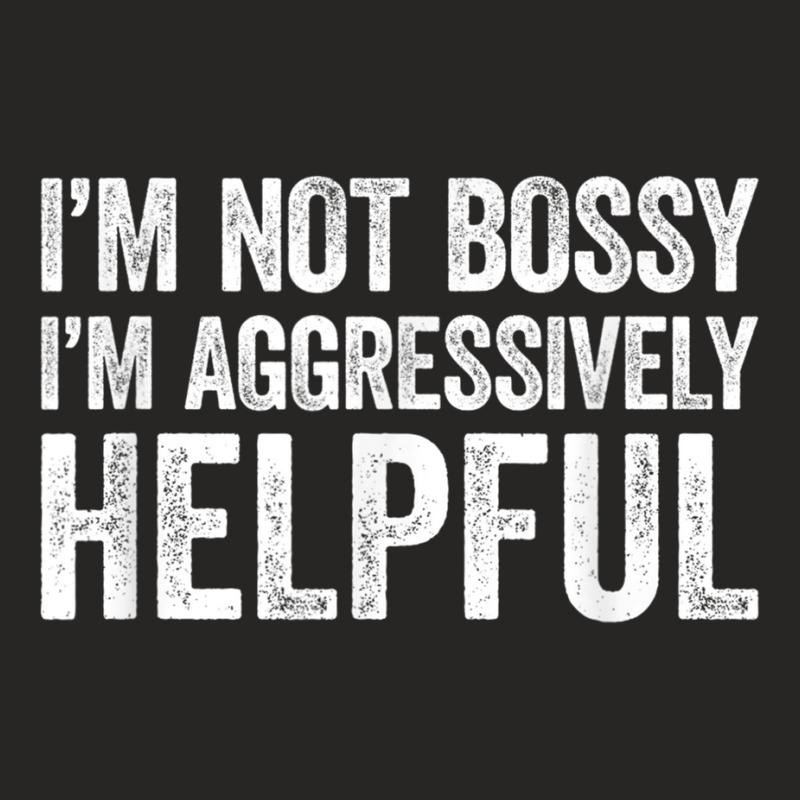 I'm Not Bossy I'm Aggressively Helpful T Shirt Ladies Fitted T-Shirt by sunda | Artistshot