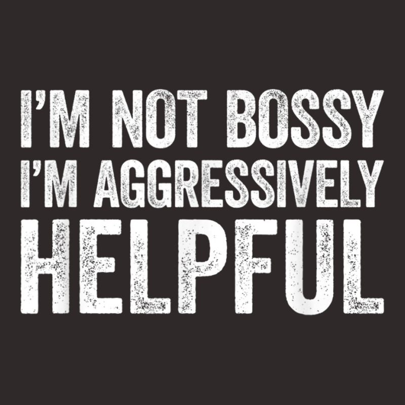 I'm Not Bossy I'm Aggressively Helpful T Shirt Racerback Tank by sunda | Artistshot