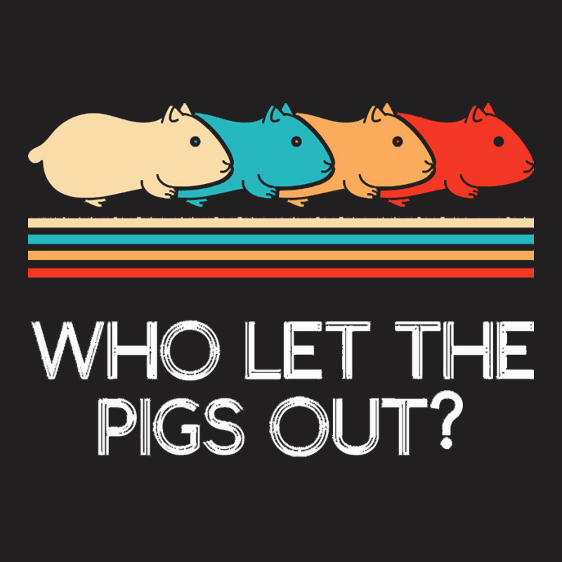 Guinea Pig T  Shirt Funny Who Let Pigs Out Guinea Pig Pets Rodent T  S T-shirt | Artistshot