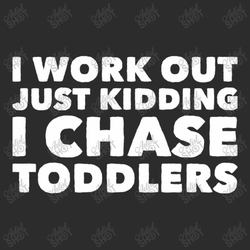 I Work Out Just Kidding I Chase Toddlers Exclusive T-shirt by CristenSilveri | Artistshot