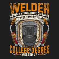 Hot Trend Steelworker Welder Using High School Diploma Welding Classic T-shirt | Artistshot