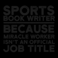 Sports Book Writer Because Miracle Worker Isn't An Official Job Title Youth Sweatshirt | Artistshot