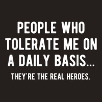 People Who Tolerate Me On A Daily Basis Sarcastic Funny Tank Top | Artistshot